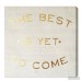 Willa Arlo Interiors 'The Best Is Yet To Come' Textual Art on Plaque WRLO2229
